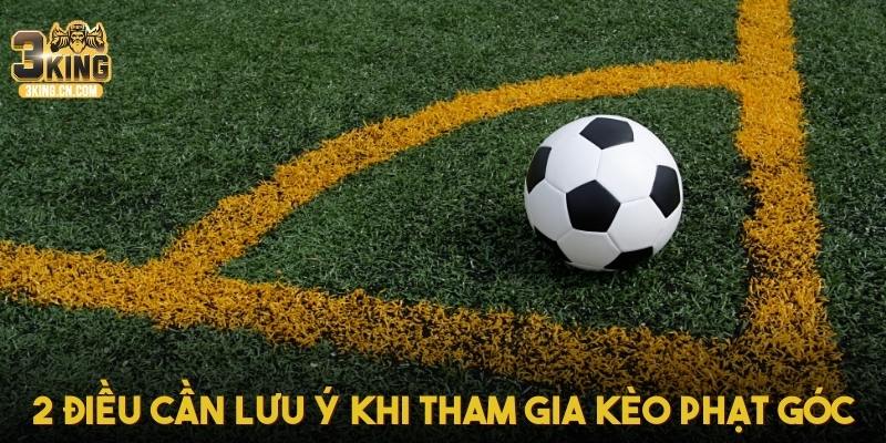 2 điều cần lưu ý khi tham gia kèo phạt góc