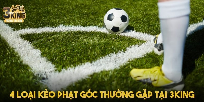 4 loại kèo phạt góc thường gặp tại 3KING