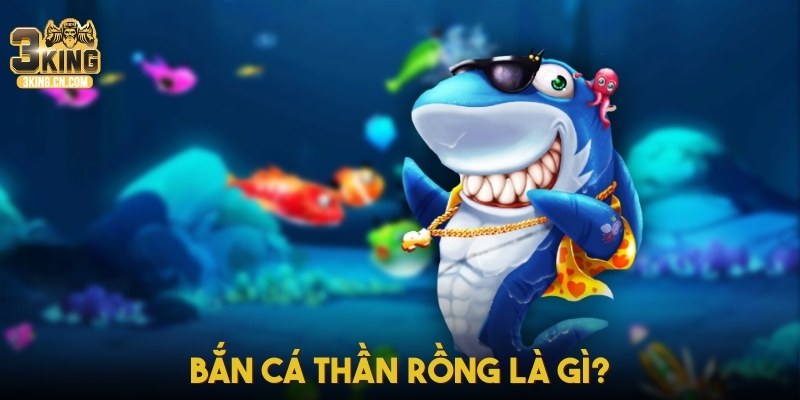 Bắn cá Thần Rồng là gì?