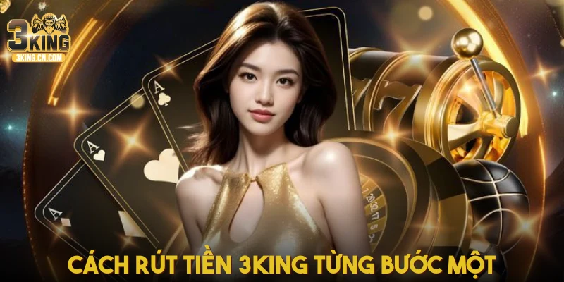 Cách rút tiền 3King từng bước một