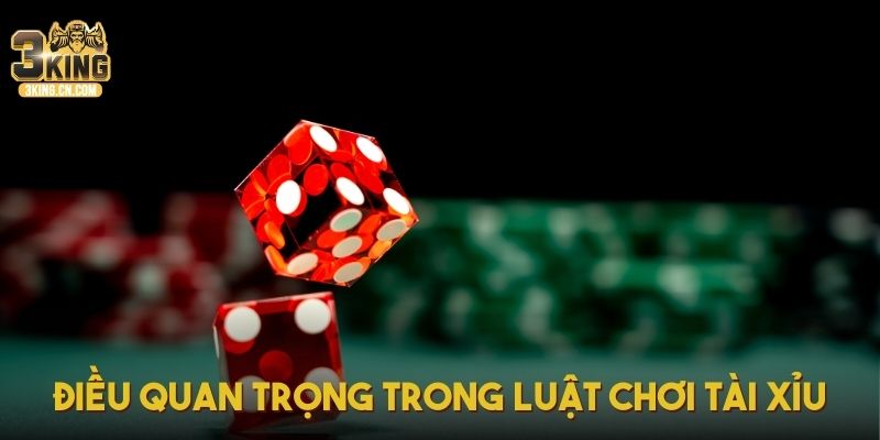 Điều quan trọng trong luật chơi tài xỉu