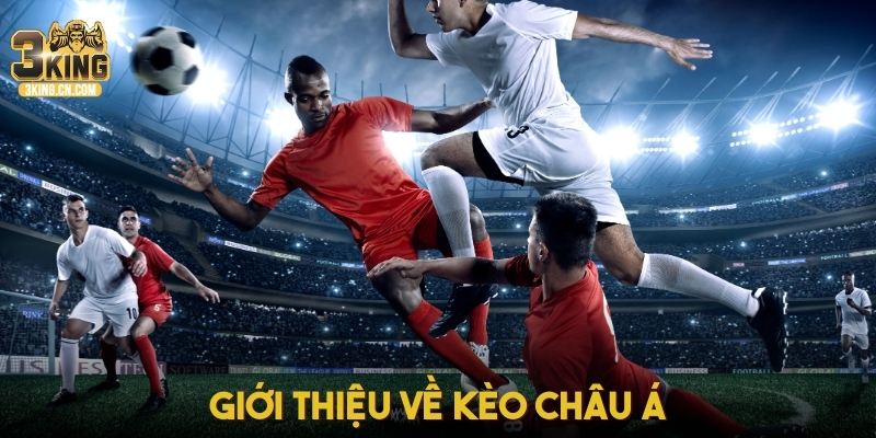 Giới thiệu cách thức hoạt động của kèo Châu Á