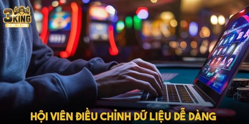 Hội viên điều chỉnh dữ liệu dễ dàng 