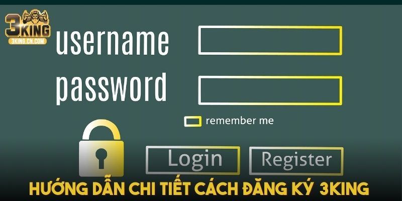 Hướng dẫn chi tiết cách đăng ký 3king nhanh chóng