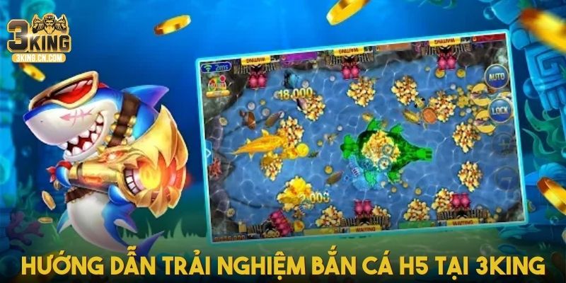 Hướng dẫn trải nghiệm bắn cá H5 tại 3King