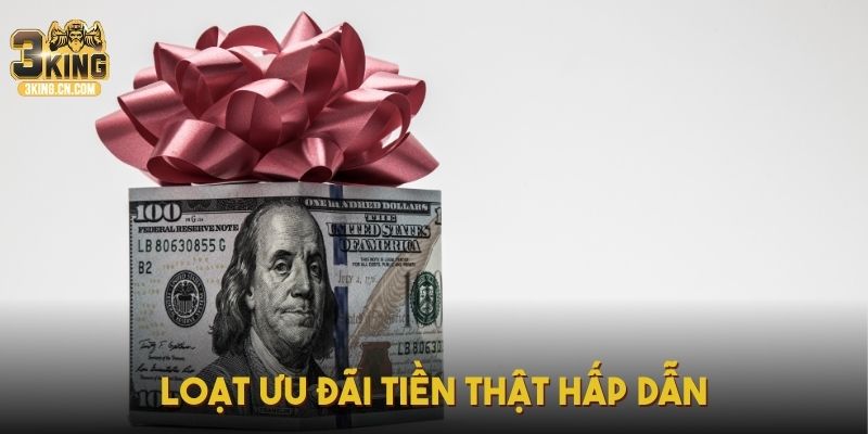 Loạt ưu đãi tiền thật hấp dẫn