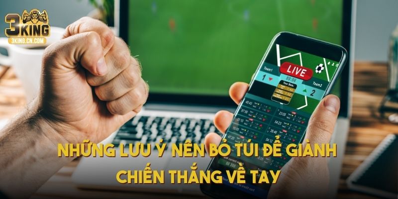 Những lưu ý nên bỏ túi để giành chiến thắng về tay