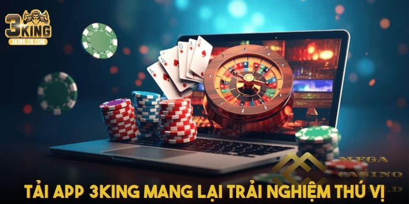 Tải app 3King mang lại trải nghiệm thú vị